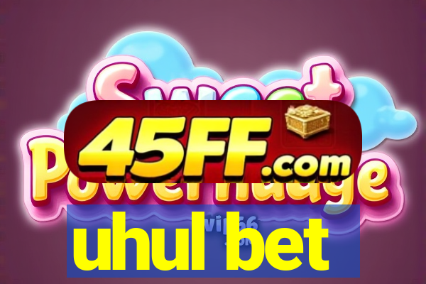 uhul bet